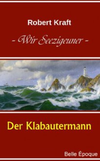 Wir Seezigeuner, Band 4: Der Klabautermann (German Edition) - Robert Kraft