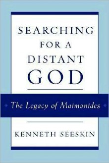 Searching for a Distant God: The Legacy of Maimonides - Kenneth Seeskin