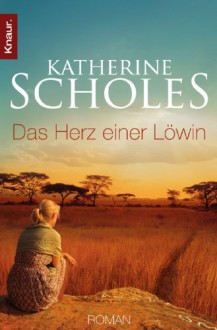 Das Herz einer Löwin - Katherine Scholes