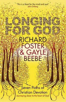 Longing for God: Seven Paths of Christian Devotion - Richard J. Foster, Gayle D. Beebe