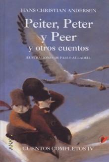 Peiter, Peter y Peer y otros cuentos (Cuentos Completos, #4) - Hans Christian Andersen, Pablo Auladell