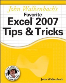 John Walkenbach's Favorite Excel 2007 Tips and Tricks (Mr. Spreadsheet's Bookshelf) - John Walkenbach