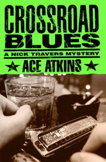 Crossroad Blues: A Nick Travers Mystery - Ace Atkins