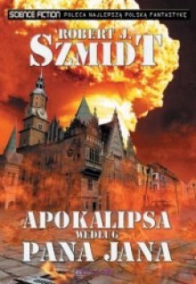 Apokalipsa według pana Jana - Robert J. Szmidt