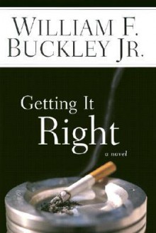 Getting It Right: A Novel - William F. Buckley Jr.