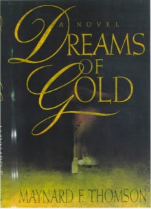 Dreams of Gold - Maynard F. Thomson