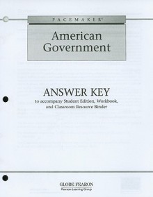 Pacemaker American Government Answer Key: To Accompany Student Edition, Workbook, and Classroom Resource Binder - Globe Fearon