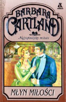 Młyn miłości - Barbara Cartland