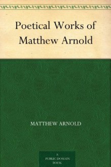 Poetical Works of Matthew Arnold - Matthew Arnold