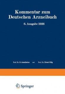 Kommentar Zum Deutschen Arzneibuch 6. Ausgabe 1926: Auf Grundlage Der Hager-Fischer-Hartwichschen Kommentare Der Fruheren Arzneibucher Zweiter Band - W. Brandt, A. Braun, R. Brieger, H. Dieterle, R. Dietzel, W. Moeser, P.N. Schurhoff, F. Stadlmayr, O. Wiegand, O. Anselmino, Ernst Gilg