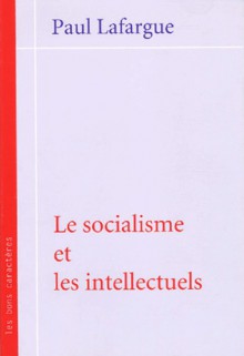 Le socialisme et les intellectuels - Paul Lafargue