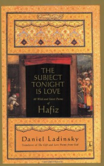 The Subject Tonight Is Love: 60 Wild and Sweet Poems of Hafiz (Compass) - Hafez, Daniel Ladinsky, حافظ