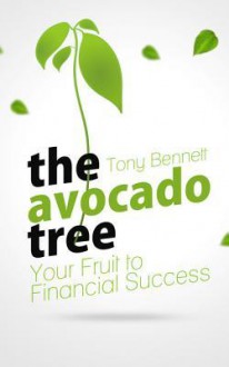 The Avocado Tree - Your Fruit to Financial Success - Tony Bennett, Donovan Bennett