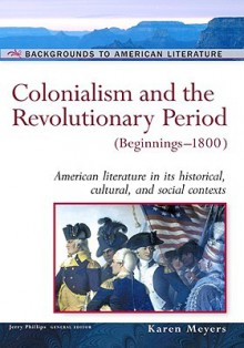 Colonialism and the Revolutionary Period: (Beginnings-1800) - Karen Meyers