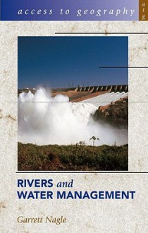 Rivers and Water Management (Access to Geography) - Garrett Nagle