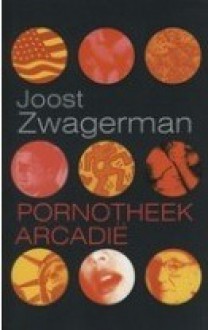 Pornotheek Arcadie - Joost Zwagerman