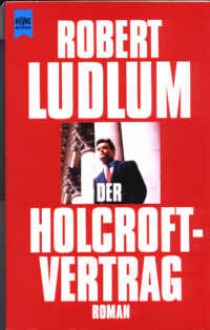 Der Holcroft-Vertrag - Robert Ludlum, Heinz Nagel