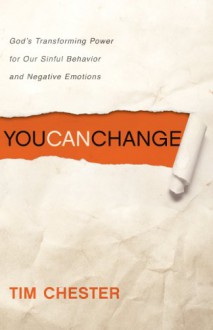 You Can Change: God's Transforming Power for Our Sinful Behavior and Negative Emotions - Tim Chester