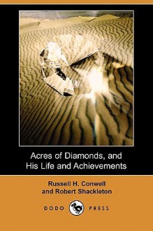 Acres of Diamonds, and His Life and Achievements (Dodo Press) - Russell H. Conwell