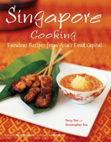 Singapore Cooking: Fabulous Recipes from Asia's Food Capital - Terry Tan, David Thompson, Christopher Tan, Edmond Ho