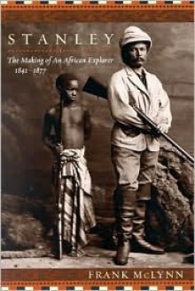 Stanley: The Making of an African Explorer - Frank McLynn