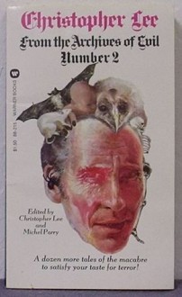 From the Archives of Evil, Number 2 - Christopher Lee, Jack London, John Collier, M.R. James, Massimo Bontempelli, Saki, Theodore Sturgeon, Henry Slesar, William F. Harvey, H. Russell Wakefield, Michael Parry, Ray Bradbury, Arthur Conan Doyle, H.P. Lovecraft