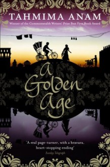 A Golden Age - Tahmima Anam