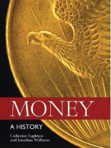 Money: A History - Catherine Eagleton, Jonathan Chamberlain Williams, Joe Cribb