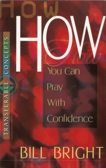 How You Can Pray With Confidence - Bill Bright