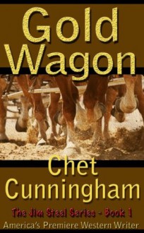 Gold Wagon - Book 1 The Jim Steel Series - Chet Cunningham