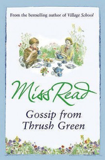 Gossip From Thrush Green - Miss Read