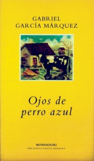 Ojos de perro azul (Narrativa Mondadori) - Gabriel García Márquez