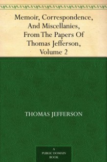 Memoir, Correspondence, And Miscellanies, From The Papers Of Thomas Jefferson, Volume 2 - Thomas Jefferson, Thomas Jefferson Randolph