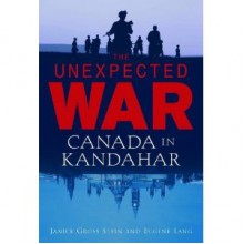 The Unexpected War: Canada in Kandahar - Eugene Lang