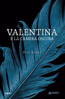 Valentina e la camera oscura - Evie Blake, Silvia Rota Sperti, Stefano Valenti