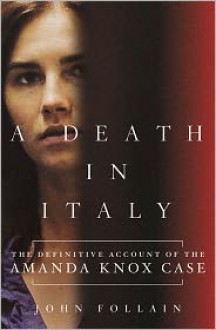 A Death in Italy: The Definitive Account of the Amanda Knox Case - John Follain