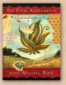 The Four Agreements: A Practical Guide to Personal Freedom - Miguel Ruiz