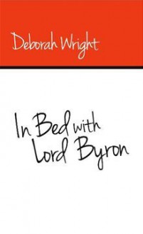 In Bed with Lord Byron - Deborah Wright