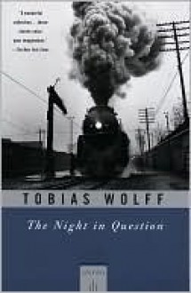 The Night in Question: Stories - Tobias Wolff