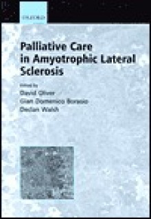 Palliative Care In Amyotrophic Lateral Sclerosis (Motor Neurone Disease) - David Oliver, Gian Domenico Borasio, Declan Walsh