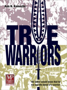 True Warriors - Ken N. Kamoche