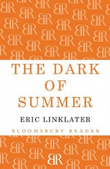 The Dark of Summer (Bloomsbury Reader) - Eric Linklater