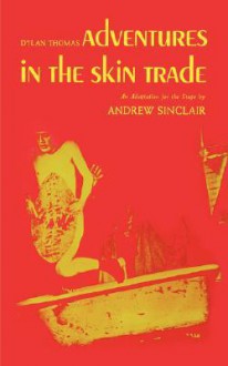 Adventures in the Skin Trade - Dylan Thomas, Andrew Sinclair