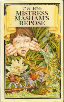 Mistress Masham's Repose - T.H. White