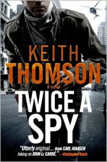 Twice a Spy - Keith Thomson