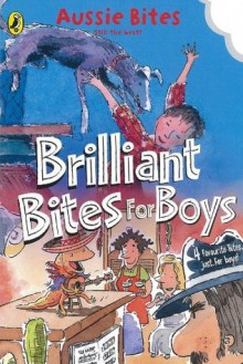 Brilliant Bites for Boys - Danny Katz, Jane Godwin, Patricia Wrightson, Jen Storer, Mitch Vane, Gus Gordon, David Cox