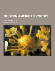 Modern American Poetry; An Introduction - Louis Untermeyer