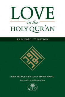 Love in the Holy Qur'an - HRH Prince Ghazi bin Muhammad, Seyyed Hossein Nasr