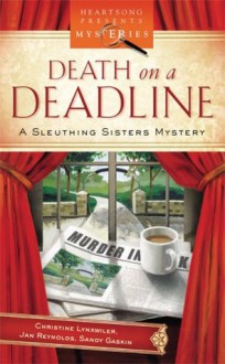 Death on a Deadline (A Sleuthing Sisters Mystery, #1) - Christine Lynxwiler, Jan Reynolds, Sandy Gaskin