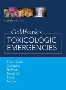 Goldfrank's Toxicologic Emergencies, Eighth Edition (Toxicologic Emergencies (Goldfrank's)) - Neal E. Flomenbaum, Lewis R. Goldfrank, Robert S. Hoffman, Neal A. Lewin, Mary Ann Howland, Lewis S. Nelson